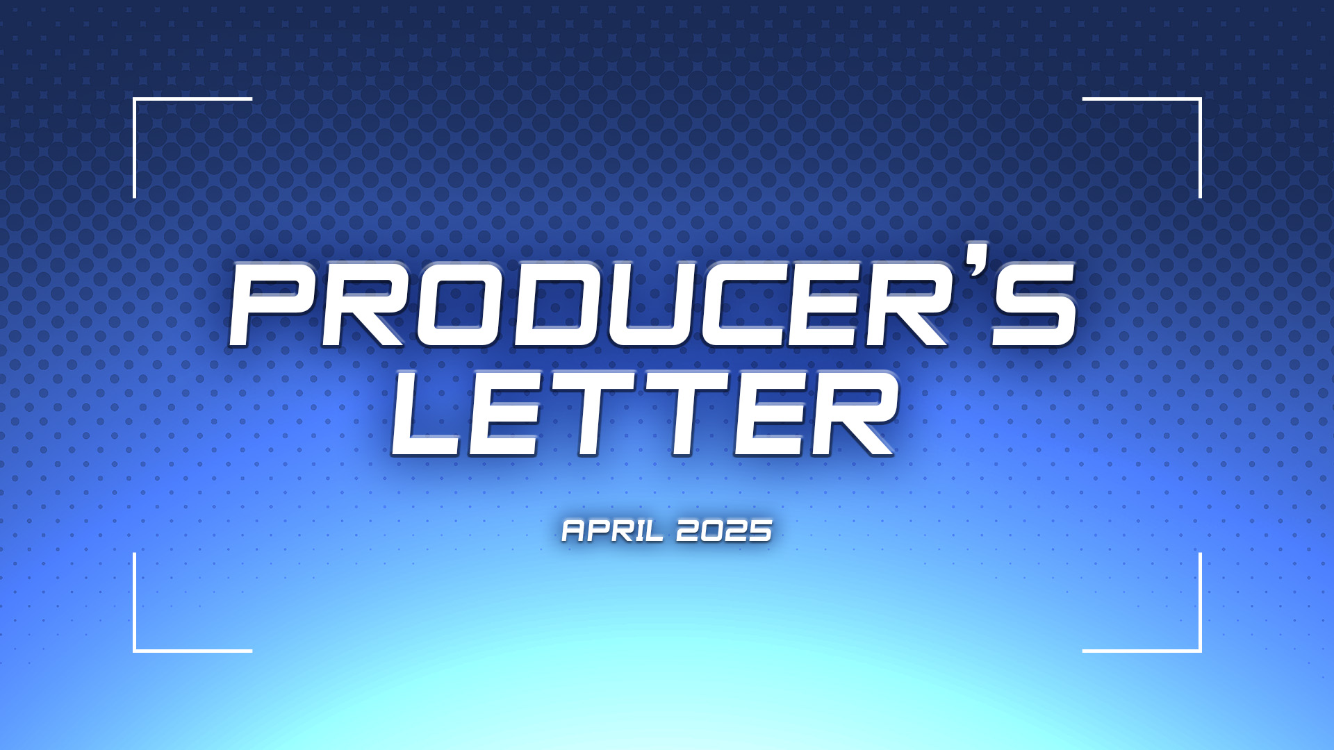 Producer’s Letter – April 2025