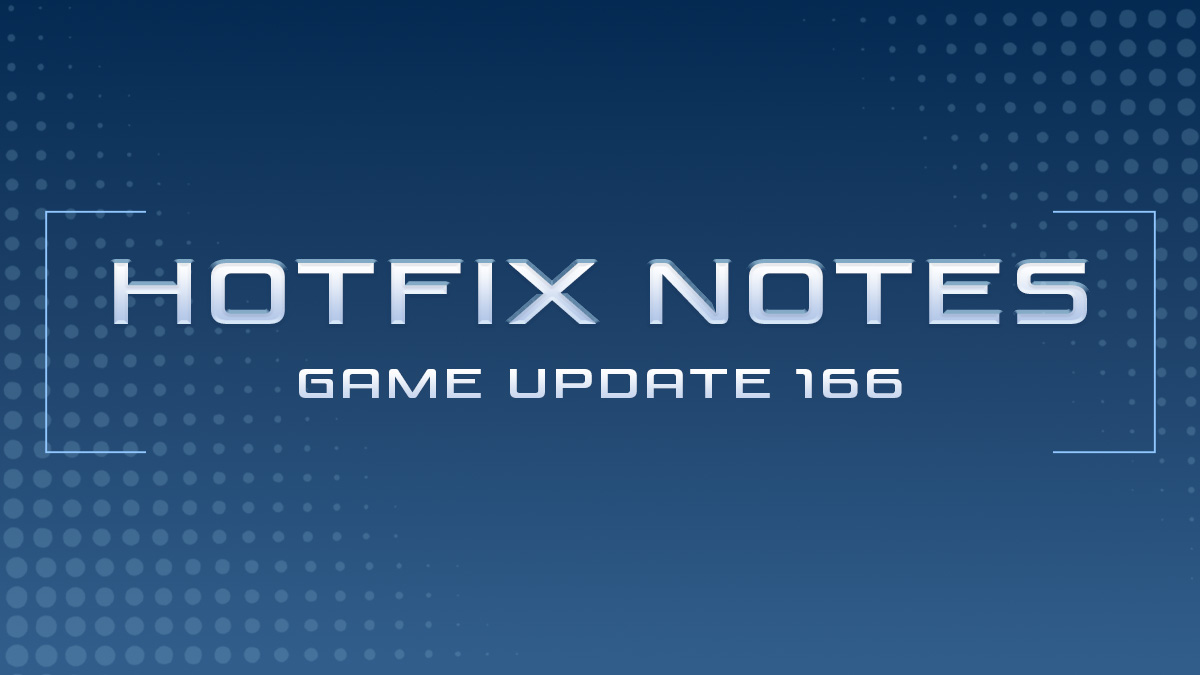 Game Update 166 | Hotfix Notes